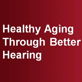 Graphic that says "Healthy aging through better hearing"